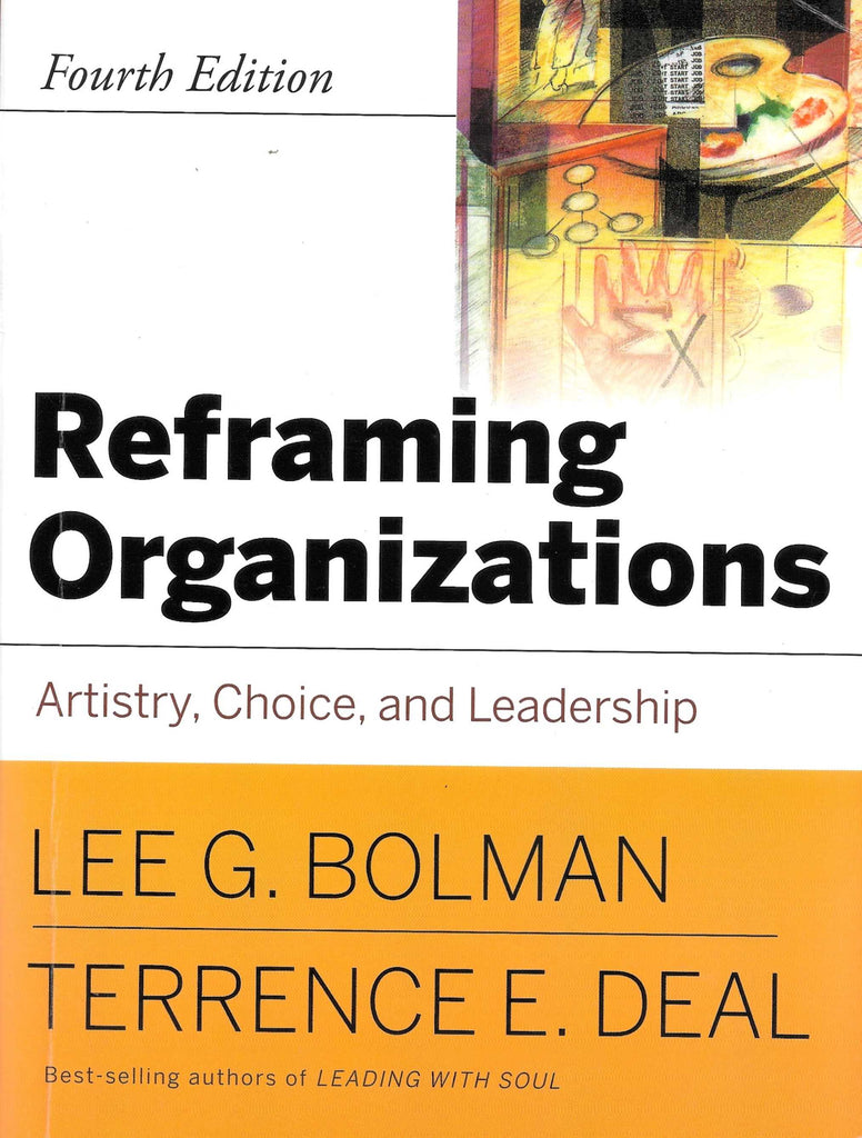 Links to Reframing Organizations: Artistry, Choice, and Leadership (JOSSEY-BASS BUSINESS & MANAGEMENT SERIES) by Dr. Lee G. Bolman | Terrence E. Deal