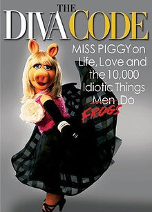 Links to The Diva Code: Miss Piggy on Life, Love, and the 10,000 Idiotic Things Men Frogs Do