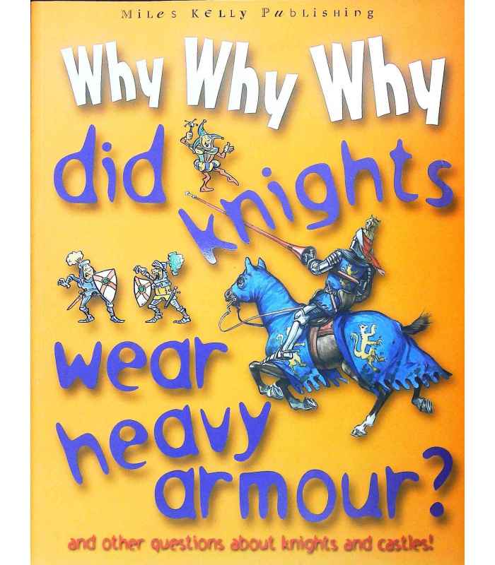 Links to Why Why Why Did Knights Wear Heavy Armour?
