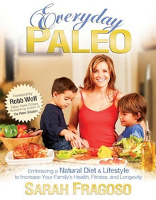 Links to Everyday Paleo: Embracing a Natural Diet & Lifestyle to Increase Your Family's Health, Fitness, and Longevity