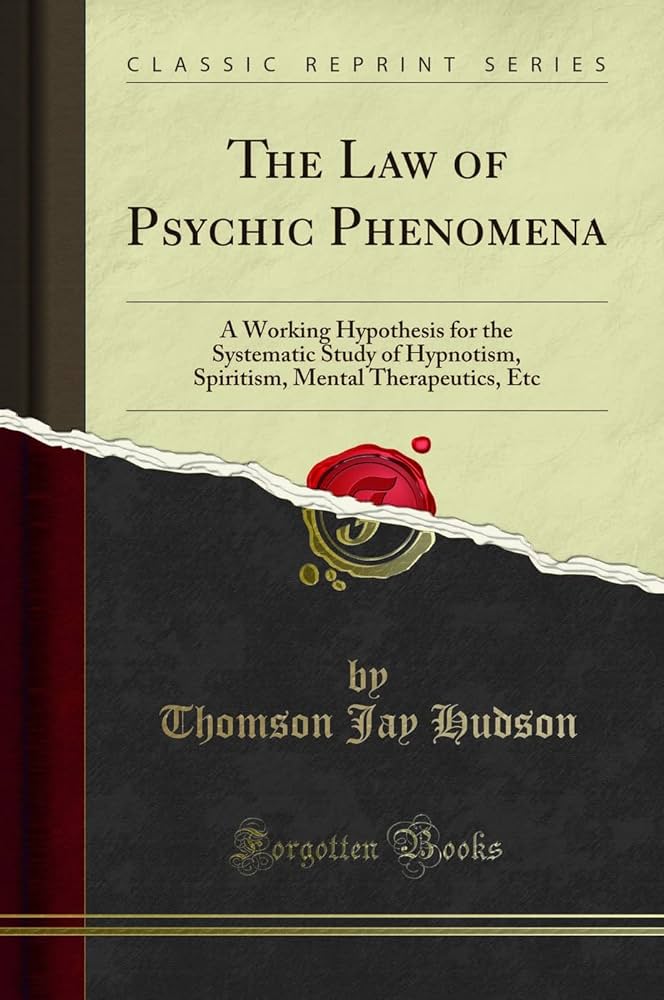 Links to The Law of Psychic Phenomena: A Working Hypothesis for the Systematic Study of Hypnotism, Spiritism, Mental Therapeutics, Etc (Classic Reprint)