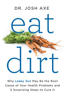 Links to Eat Dirt: Why Leaky Gut May be the Root Cause of Your Health Problems and 5 Surprising Steps to Cure it