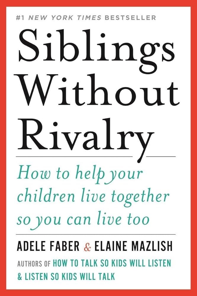 Links to Siblings Without Rivalry: How to Help Your Children Live Together So You Can Live Too