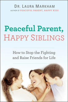 Links to Peaceful Parent, Happy Siblings: How to Stop the Fighting and Raise Friends for Life (The Peaceful Parent Series)