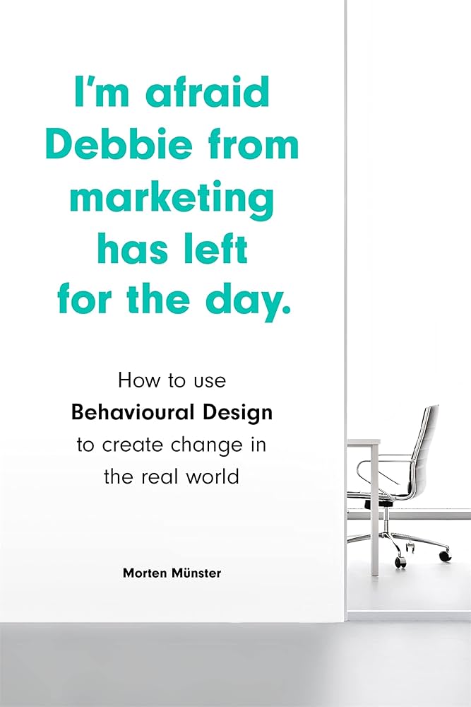 Links to I'm Afraid Debbie from Marketing Has Left for the Day How to Use Behavioral Design to Create Change in the Real World