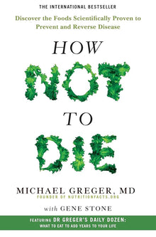 Links to How Not to Die Discover the Foods Scientifically Proven to Prevent and Reverse Disease