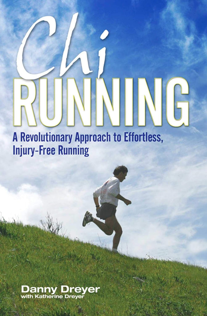 ChiRunning: A Revolutionary Approach to Effortless, Injury-Free Running
