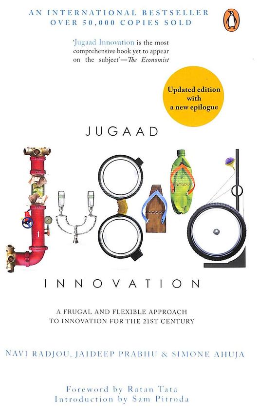 Jugaad Innovation: A Frugal and Flexible Approach to Innovation For The 21st Century