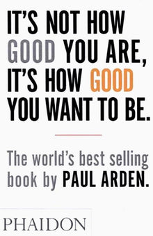 It's Not How Good You Are, Its How Good You Want to Be: The World's Best Selling Book - Book Loop Book