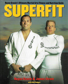 Superfit: Royce Gracie's Ultimate Martial Arts Fitness and Nutrition Guide (Brazilian Jiu-Jitsu series) - Book Loop Book