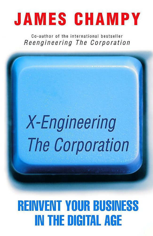 X-Engineering the Corporation: Reinventing Your Business in the Digital Age - Book Loop Book
