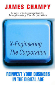 X-Engineering the Corporation: Reinventing Your Business in the Digital Age - Book Loop Book